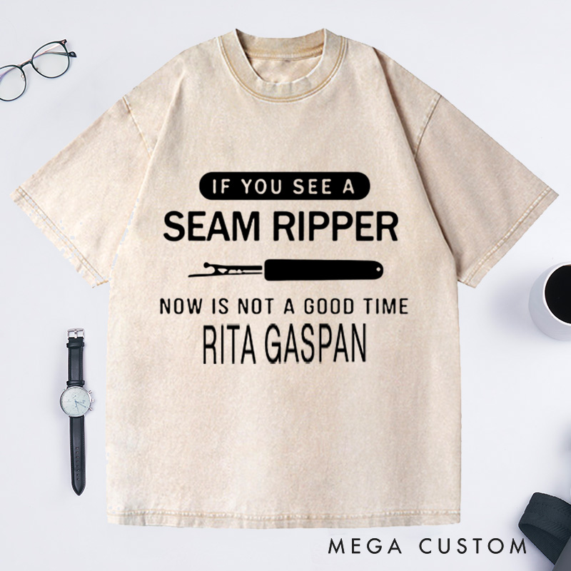 Personalized if You See a Seam Ripper Now Is Not a Good Time Washed T-Shirts Sewing Lover Shirt Funny Mom Shirt Seamstress Gift Shirts for Women