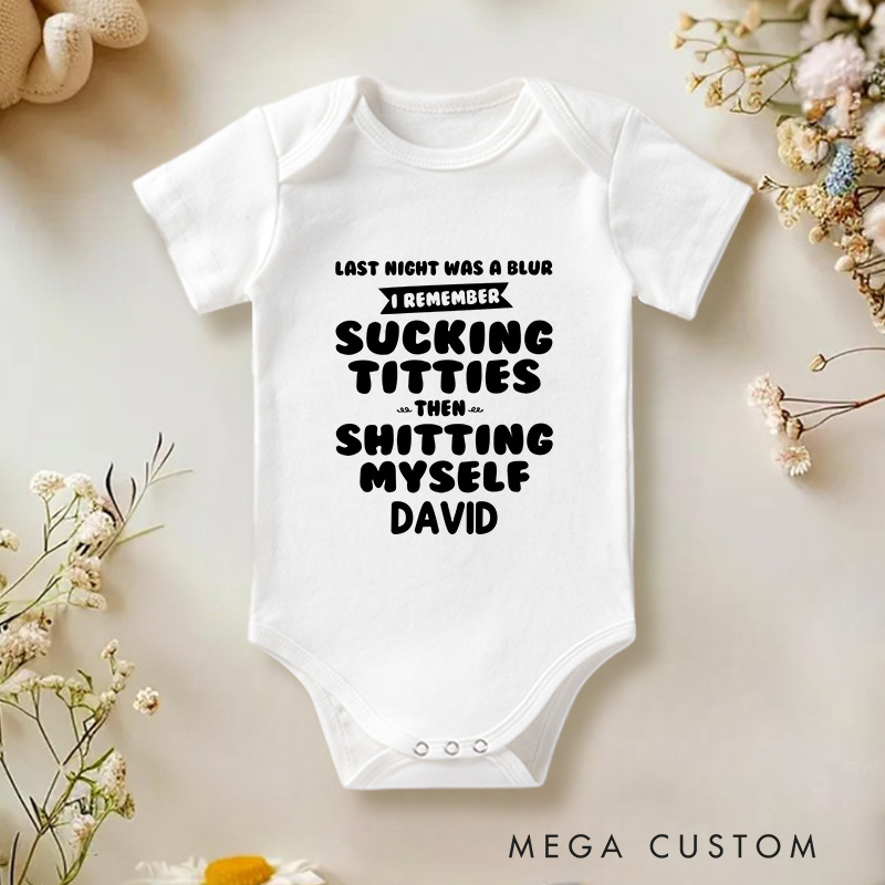 Personalized Last Night Was A Blur I Remember Sucking Titties Then Shitting Myself Funny Baby Onesie Nursery Gift