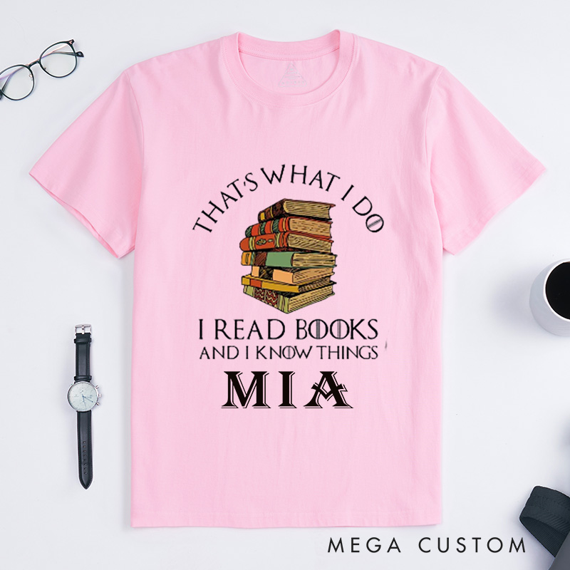 Personalized That's What I Do I Read Books and I Know Things Classic T-Shirts Reading Shirt Book Lover Shirts Librarian Tee