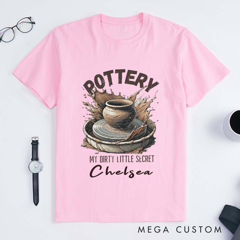 Personalized Pottery T-Shirts Funny Dirty Little Secret Pottery Lover Gift My Dirty Little Secret Shirt with Name