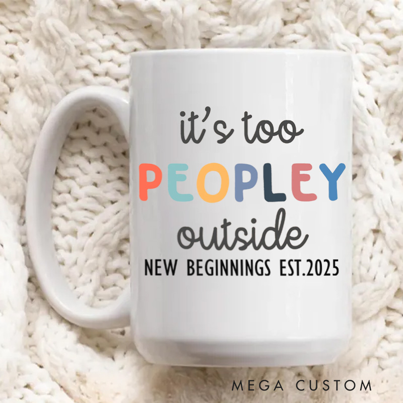 Personalized Coffee Mug It's too Peopley Mug Funny Gift Funny Mug Custom 11oz Coffee Cup Christmas Gift Housewarming Gift First Home Gift New Home Gift