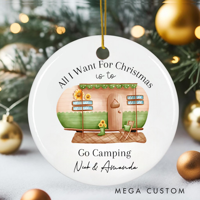 Personalized All I Want for Christmas Is to Go Camping Christmas Ornament Outdoor Life Christmas Ornament Gift for Hiking Traveling