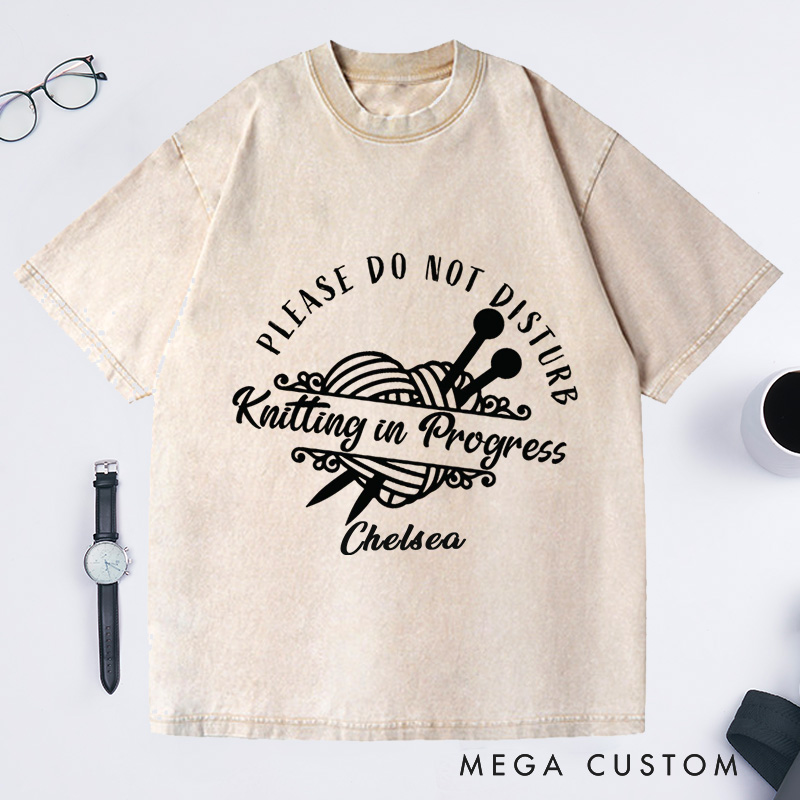 Personalized Knitting in Progress Please Do Not Disturb Washed T-Shirts Custom Knitting Lover Tee Gift with Name