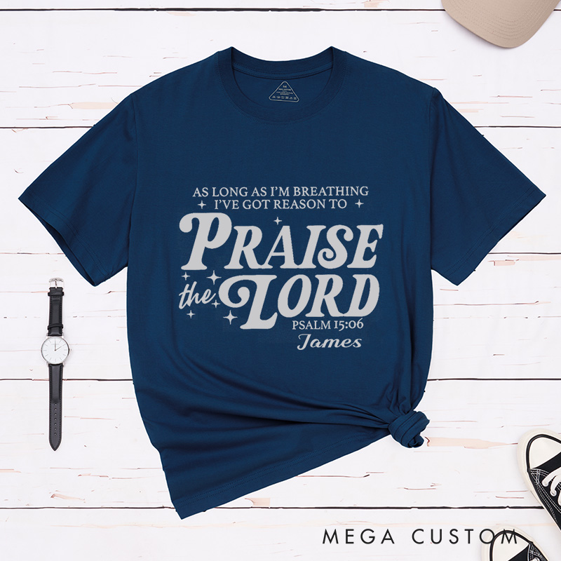 Personalized Got Reason To Praise the Lord Classic T-Shirt Cotton Bible Verse Shirt with Name Christian Quote Shirt Religious Gift for Christians