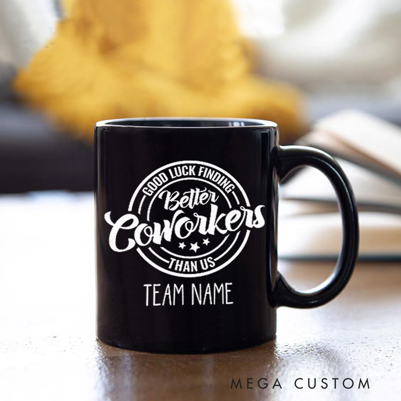 Personalized Office Worker Mug Gift Good Luck Finding Better Coworkers Than Us Mug Appreciation Gift for Coworkers