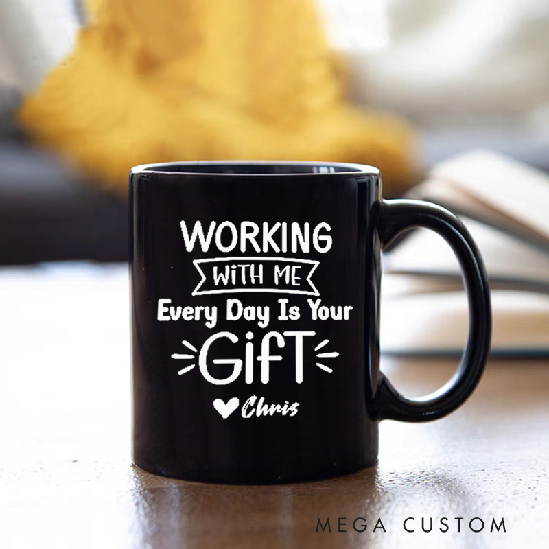 Personalized Office Worker Mug Gift Working with Me Every Day Is Your Gift Mug Appreciation Gift for Coworkers