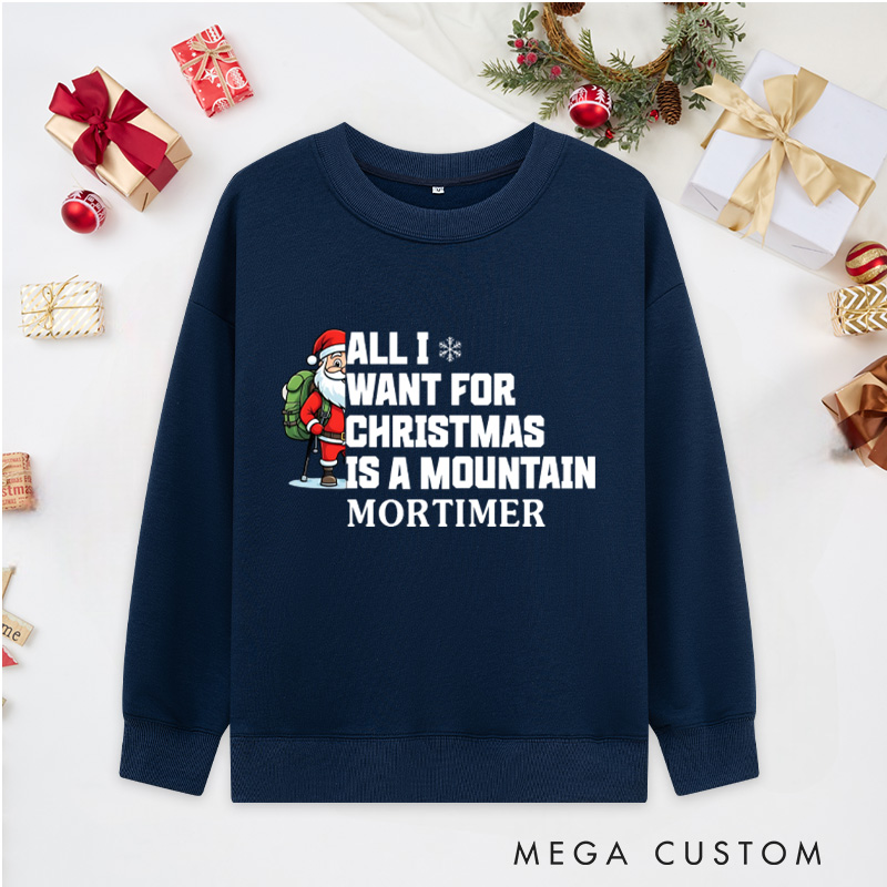 Personalized All I Want for Christmas Is a Mountain Classic Sweatshirts Nature Adventure Sweatshirts Gift Outdoor Hiking Lover