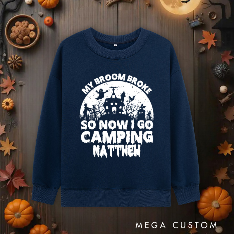 Personalized My Broom Broke so Now I Go Camping Sweatshirts Outdoor Adventure Sweatshirts Halloween Gift for Outdoors
