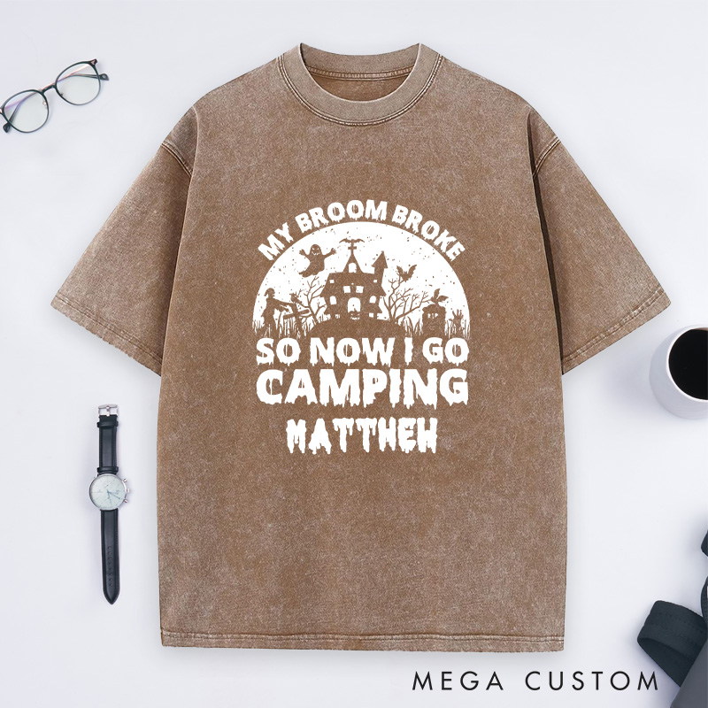 Personalized My Broom Broke so Now I Go Camping Washed T-Shirt Outdoor Adventure T-Shirt Halloween Gift 