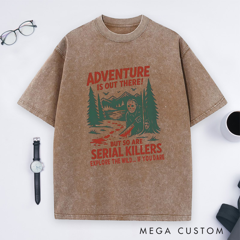 Personalized Adventure Is out There but so Are Serial Killers Washed T-Shirt Outdoor Camping Lovers Shirt Halloween Gift