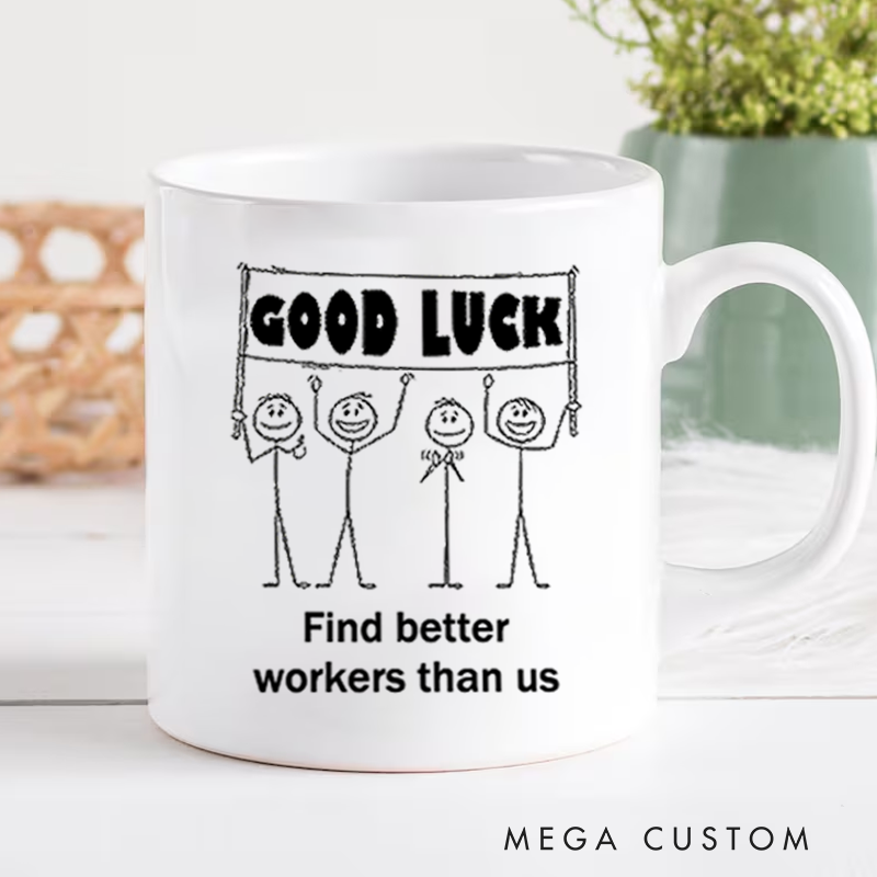 Personalized Office Worker Mug Gift Good Luck Find Better Workers Than Us Mug Appreciation Gift for Coworkers