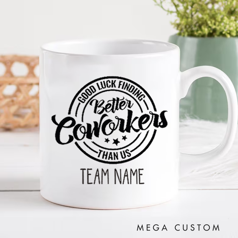 Personalized Office Worker Mug Gift Good Luck Finding Better Coworkers Than Us Mug Appreciation Gift for Coworkers