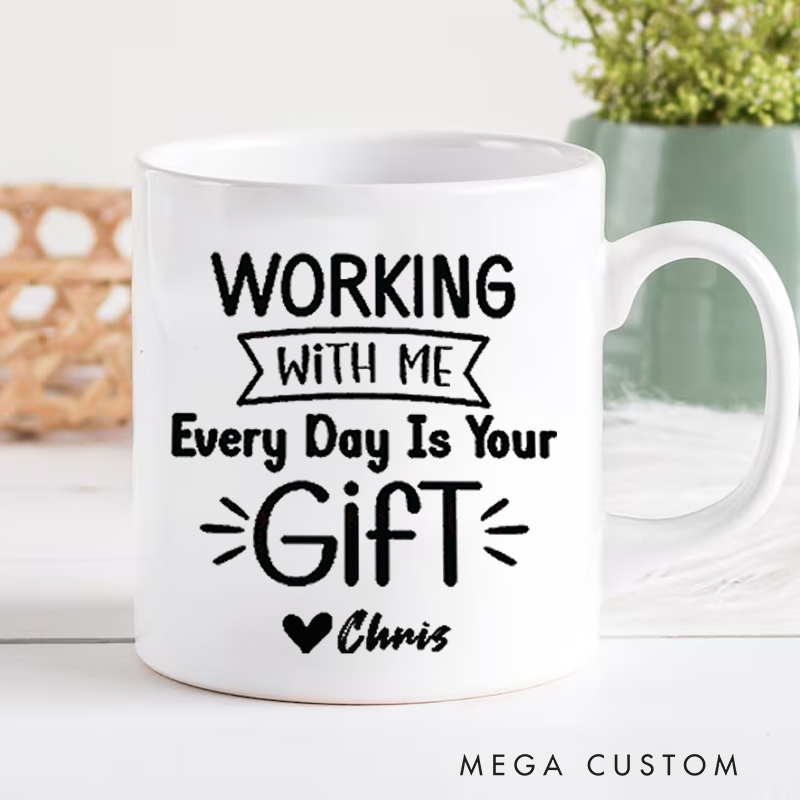 Personalized Office Worker Mug Gift Working with Me Every Day Is Your Gift Mug Appreciation Gift for Coworkers