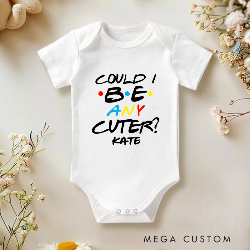 Personalized Could I Be Any Cuter Baby Onesie TV Show Baby Onesie Funny Baby Gift