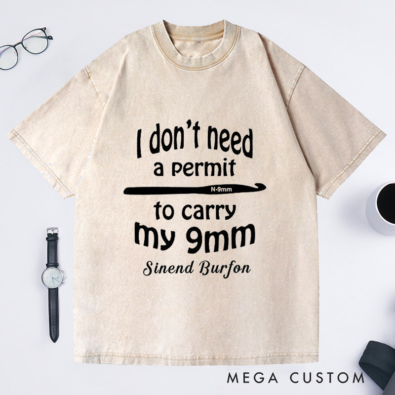 Personalized I Don't Need a Permit to Carry My 9mm Washed T-Shirts Funny Crochet T-Shirt Gun Humor Yarn Shirt Unusual Gift