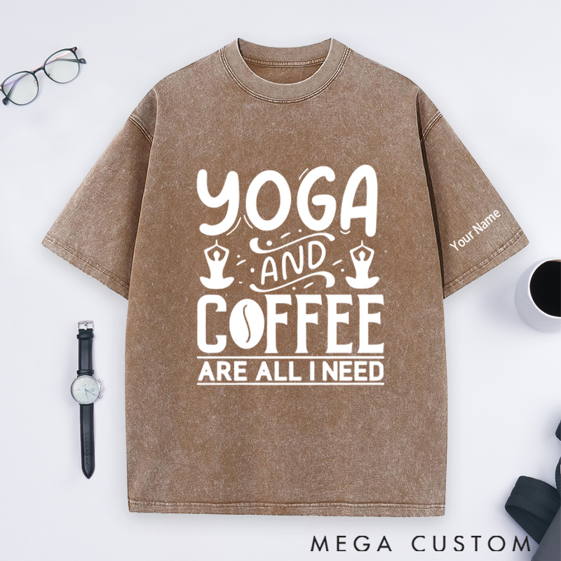 Personalized Yoga Washed T-Shirt with Yoga and Coffee Are All I Need Design Perfect Gift for Yoga Lover and Coffee Lover