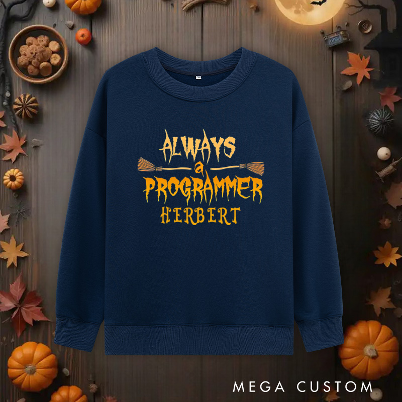 Personalized Always a Programmer Halloween Classic Sweatshirts Technology Computer Lover Sweatshirts Gift for Geek