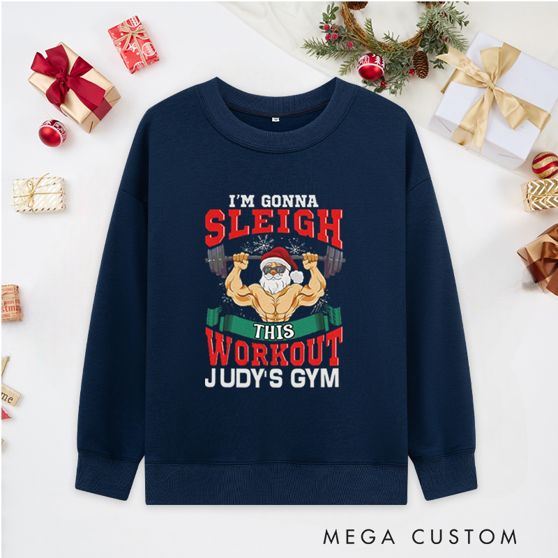 Personalized Christmas Classic Sweatshirts with Im Gonna Sleigh This Workout for Fitness Enthusiasts Bodybuilders and Gym Lovers