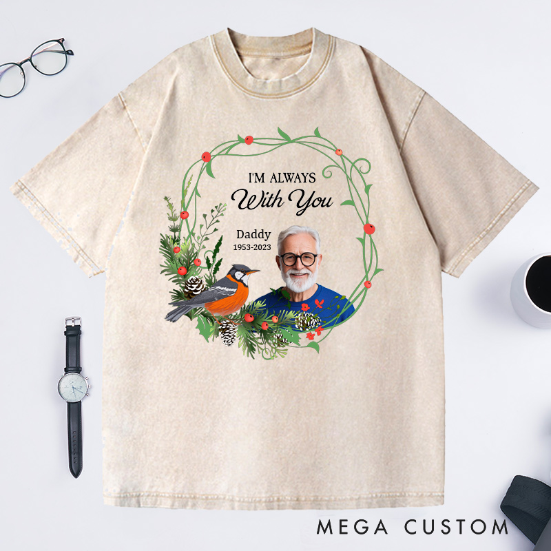 Personalized Memorial Washed T-Shirt Custom in Loving Memory of Ones Shirt I'm Always with You Shirt Bereavement T-shirt Rest in Peace Shirt 