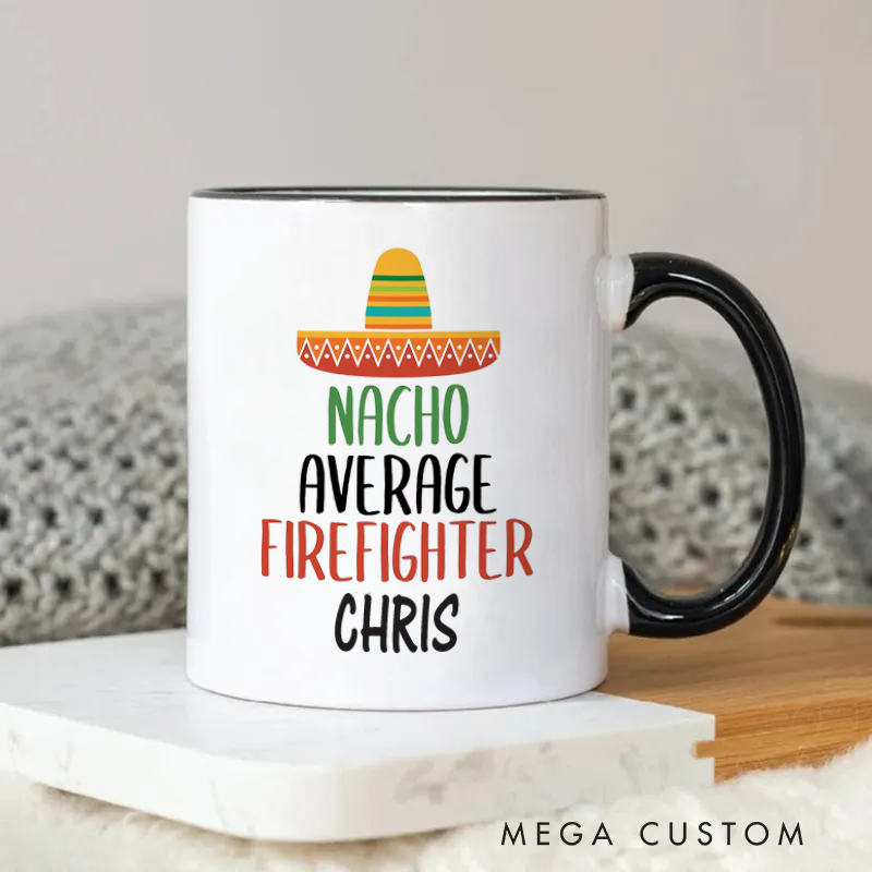 Firefighter Mug Nacho Average  Firefighter Themed Coffee Mug Gift for Colleagues and Friends