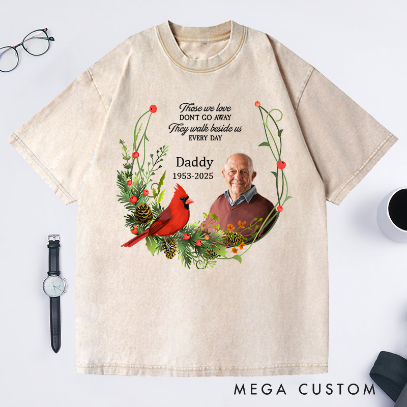 Personalized Photo Washed T-Shirt Those We Love Dont Go Away Memorial T-Shirt For Loss of Father or Loved One Condolence Gift