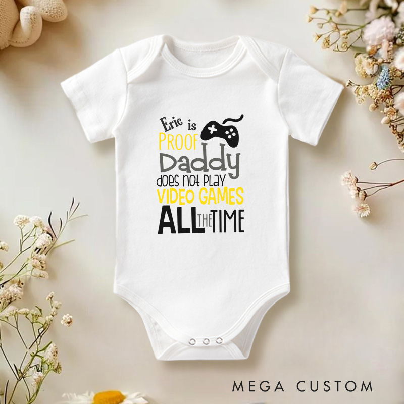 Personalized Proof Daddy Doesn't Play Video Games All the Time Baby Onesie
