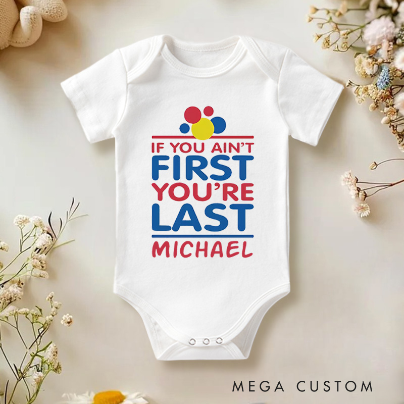 Personalized If You Ain't First You're Last Baby Onesie Baby Gift for New Mom