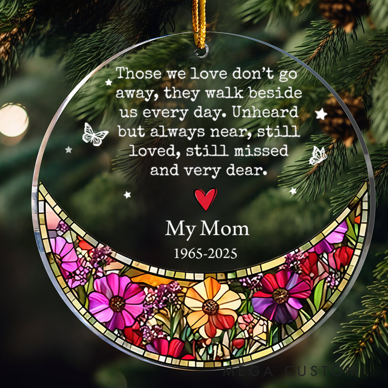 Personalized Memorial Ornament Those We Love Dont Go Away Sympathy Gifts for Loss of Mother Custom Acrylic Ornament