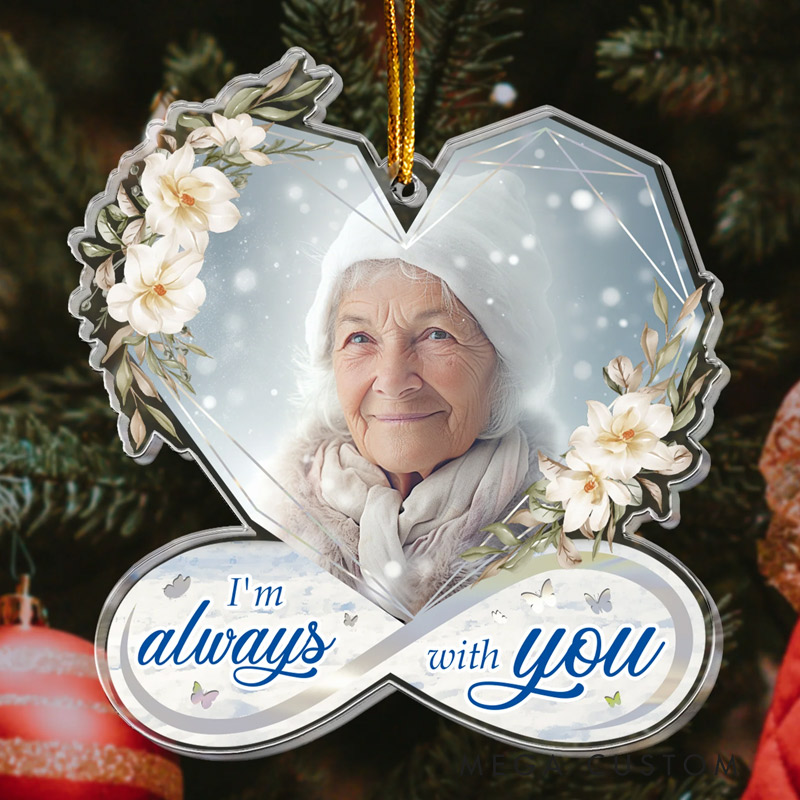 Personalized Memorial Ornament I Am Always With You Heart Infinity Memorial Keepsake Custom Acrylic Photo Ornament for Loss of Loved One 