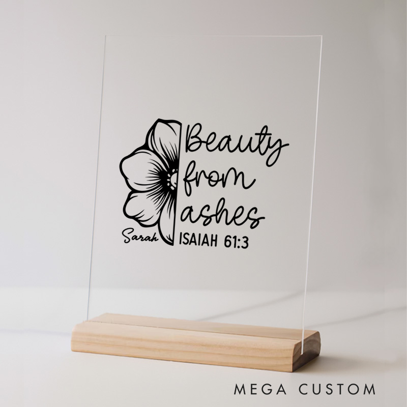Personalized Beauty from Ashes Isaiah 61:3 Acrylic Sign with Name and Wooden Base Home Decor Birthday Gift for Christians