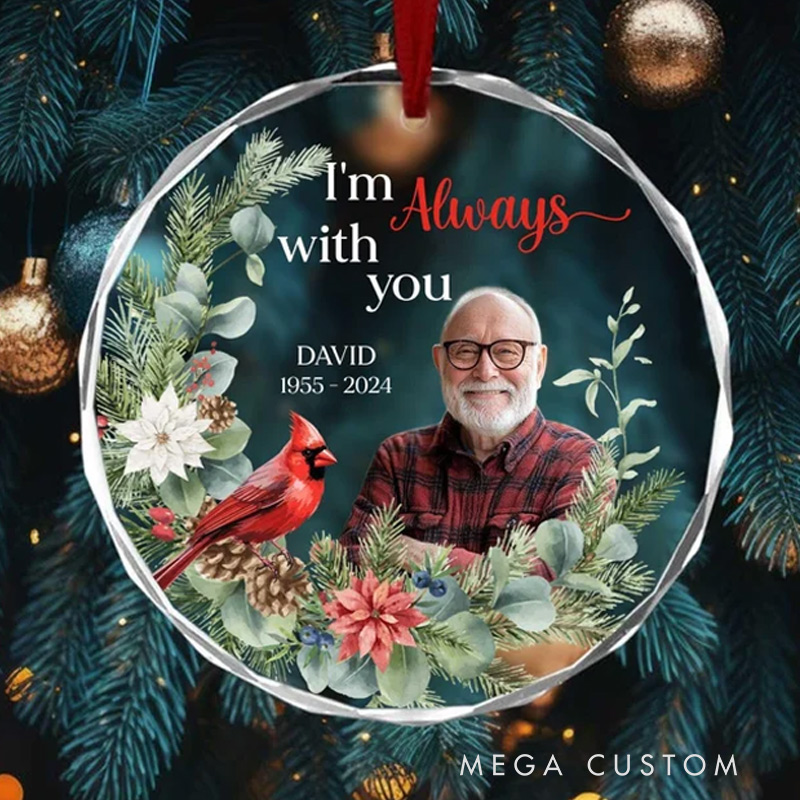 Personalized Photo I'm Always With You Cardinal Ornament Circle Glass Ornament Sympathy Gifts Remembrance Cardinal Xmas Gift
