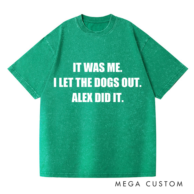 Personalized Washed T-Shirts It Was Me I Let the Dogs Out T-Shirt