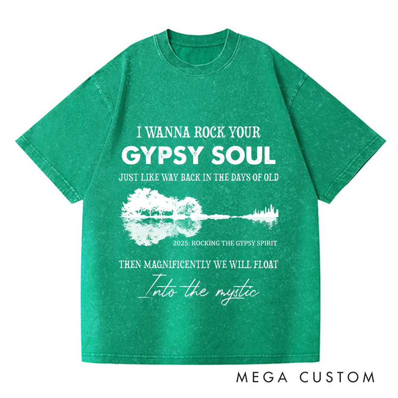 Personalized Washed T-Shirts I Wanna Rock Your Gypsy Soul Just Like Way Back in the Days of Old Then Magnificently We Will Float T-Shirt