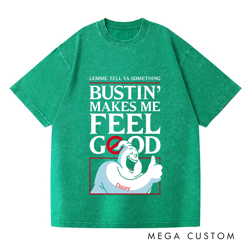 Personalized Washed T-Shirts Bustin Makes Me Feel Good Fun Graphic T-Shirt