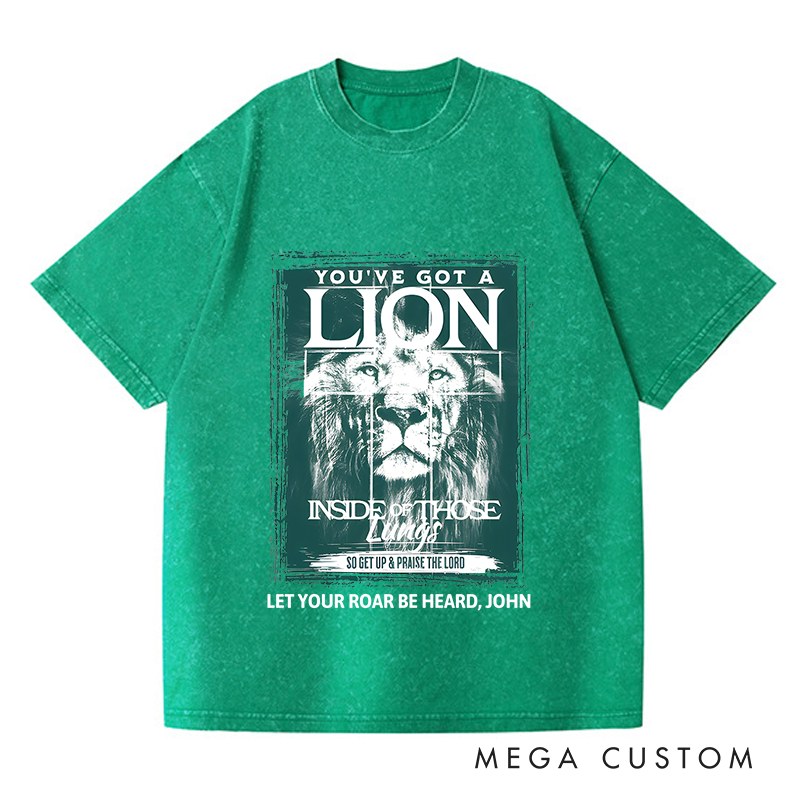 Personalized Washed T-Shirts You've Got a Lion Inside of Those Lungs So Get Up & Praise the Lord T-Shirt