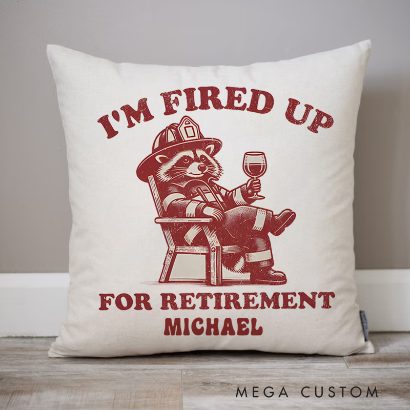 Personalized Firefighter Pillow I'm Fired Up for Retirement Design Appreciation Gift for Firemen