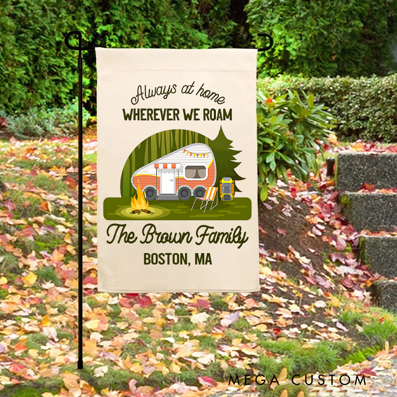 Personalized Always at Home Wherever We Roam Garden Flag Custom Family Camping Flag Gift for Outdoor Lover