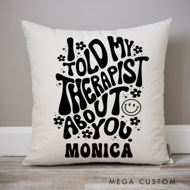 Personalized Throw Pillow for Nurse I Told My Therapist About You Design Nurse Appreciation Gifts