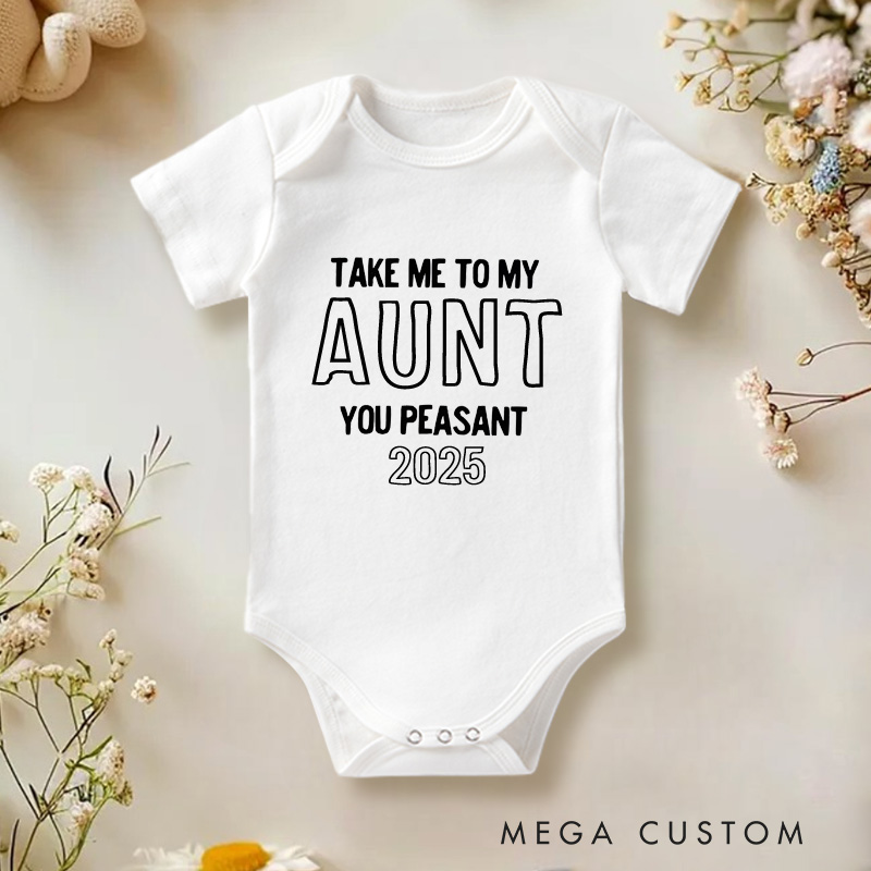 Personalized Take Me to My Aunt You Peasant Baby Onesie Funny Baby Gift