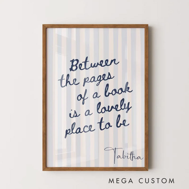 Personalized Between the Pages of a Book is a Lovely Place to Be Print with Name Reading Quote Wall Art Bookish Poster Book Lover Gift Bookish Gift
