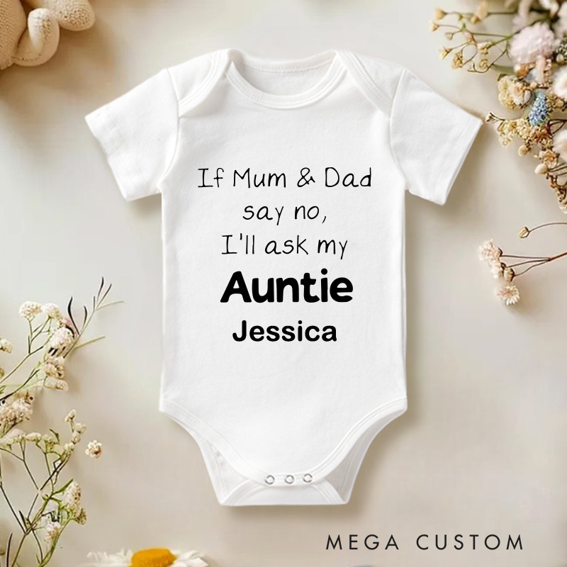 Personalized If Mum & Dad Say No I Will Ask My Auntie Baby Onesie Unisex Newborn Baby Gift