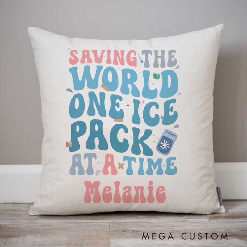 Personalized Throw Pillow for Nurse Saving the World One Ice Pack at a Time Design Nurse Appreciation Gifts