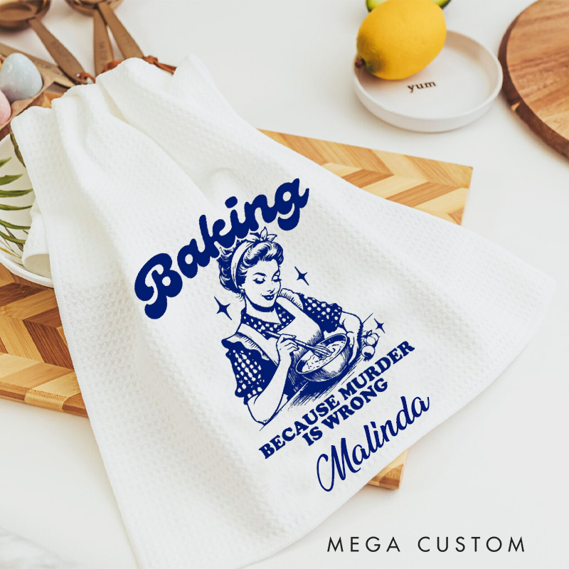 Personalized Baking because Murder is Wrong Kitchen Towel Waffle Weave Tea Towel Baking Kitchen Dish Towel for Baking Lover Gift