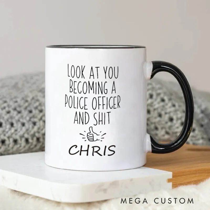 Personalized Funny Policeman Look at You Becoming a Police Officer Mug for Police Officer