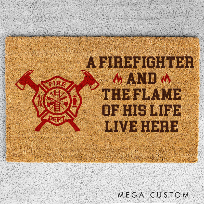 Personalized Firefighter Doormat A Firefighter And The Flame Of His Life Live Here Gift for Firefighter Families