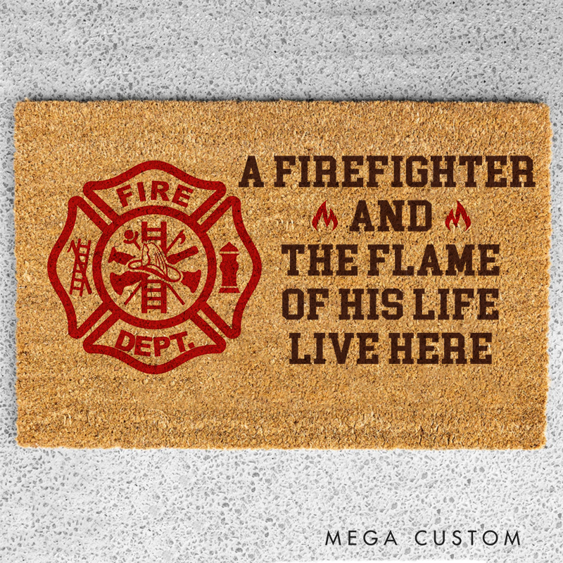 Personalized Firefighter Doormat A Firefighter And The Flame Of His Life Live Here Gift for Firefighter Families