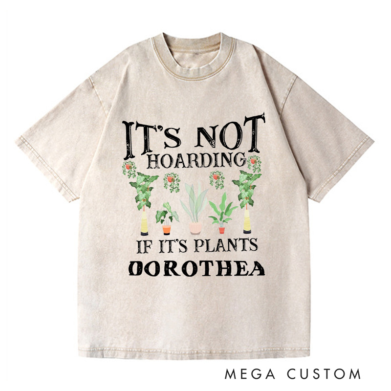 Personalized It is Not Hoarding If It is Plants Washed T-Shirts Plant Lover Shirt Plant Lover Gift Gardening Shirt Gardener Gift