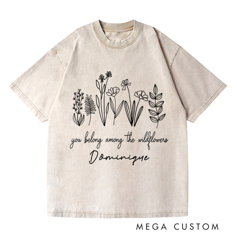 Personalized You Belong Among the Wildflowers Washed T-Shirts Wildflower Shirt Plant Lover Shirt Garden Shirt Gardener Shirt Gardening Gift