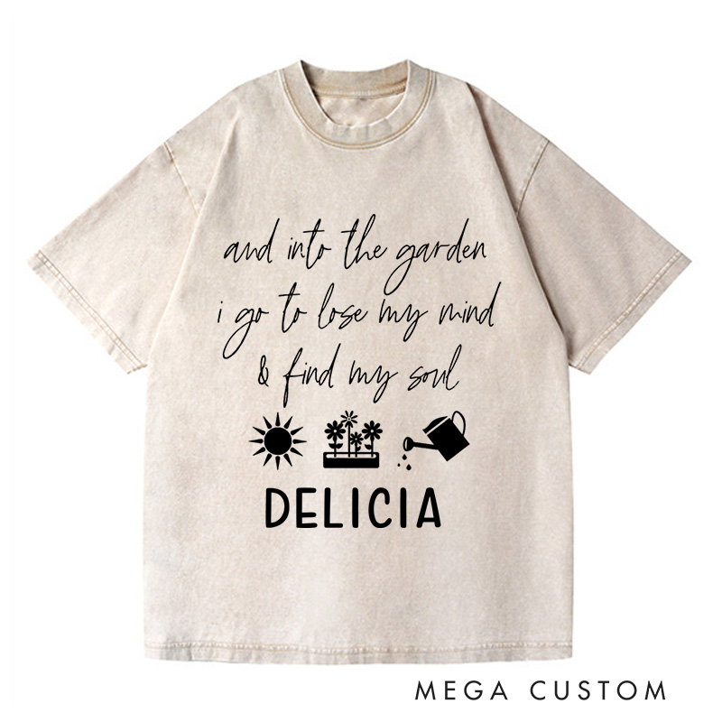 Personalized and Into the Garden I Go to My Mind and Find My Soul Washed T-Shirts Gardening Shirt Plant Lover Shirt Gardener Gift Botanical Shirt