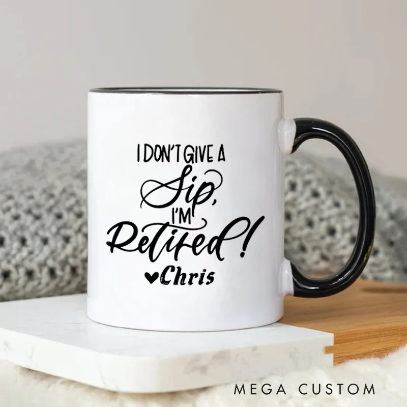 Personalized I Dont Give a Sip Im Retired Fun and Sassy Retirement Mug Coffee Mug for Friends Coworkers